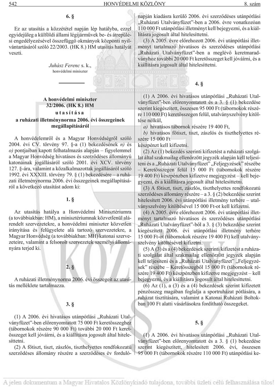 nyil - ván tar tá sá ról szóló 22/2003. (HK 8.) HM uta sí tás ha tá lyát vesz ti. Ju hász Fe renc s. k., hon vé del mi mi nisz ter nap ján ki adás ra ke rü lõ 2006.