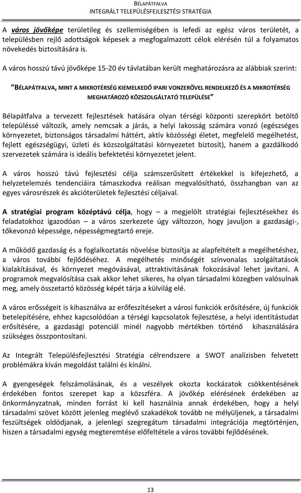 KÖZSZOLGÁLTATÓ TELEPÜLÉSE Bélapátfalva a tervezett fejlesztések hatására olyan térségi központi szerepkört betöltő településsé változik, amely nemcsak a járás, a helyi lakosság számára vonzó