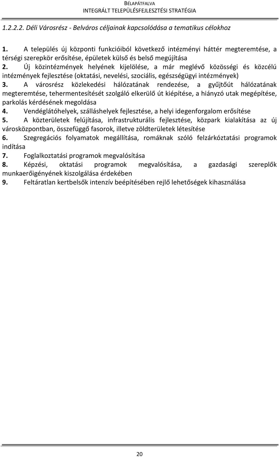 Új közintézmények helyének kijelölése, a már meglévő közösségi és közcélú intézmények fejlesztése (oktatási, nevelési, szociális, egészségügyi intézmények) 3.