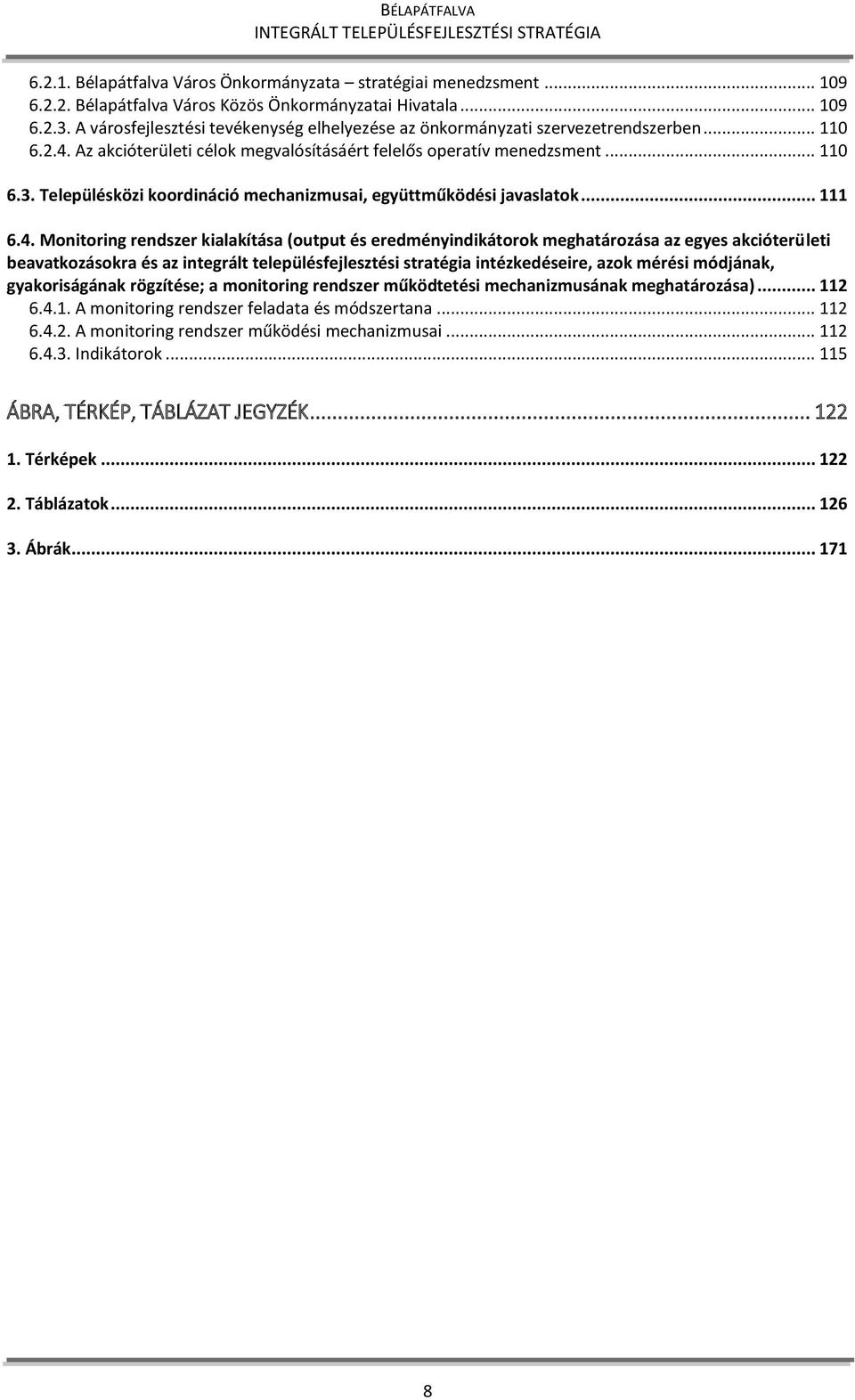 Az akcióterületi célok megvalósításáért felelős operatív menedzsment... 110 6.3. Településközi koordináció mechanizmusai, együttműködési javaslatok... 111 6.4.