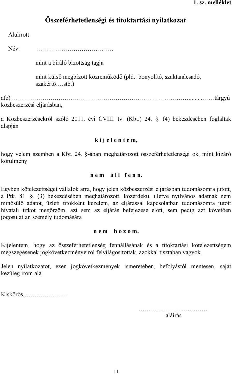 Egyben kötelezettséget vállalok arra, hogy jelen közbeszerzési eljárásban tudomásomra jutott, a Ptk. 81.