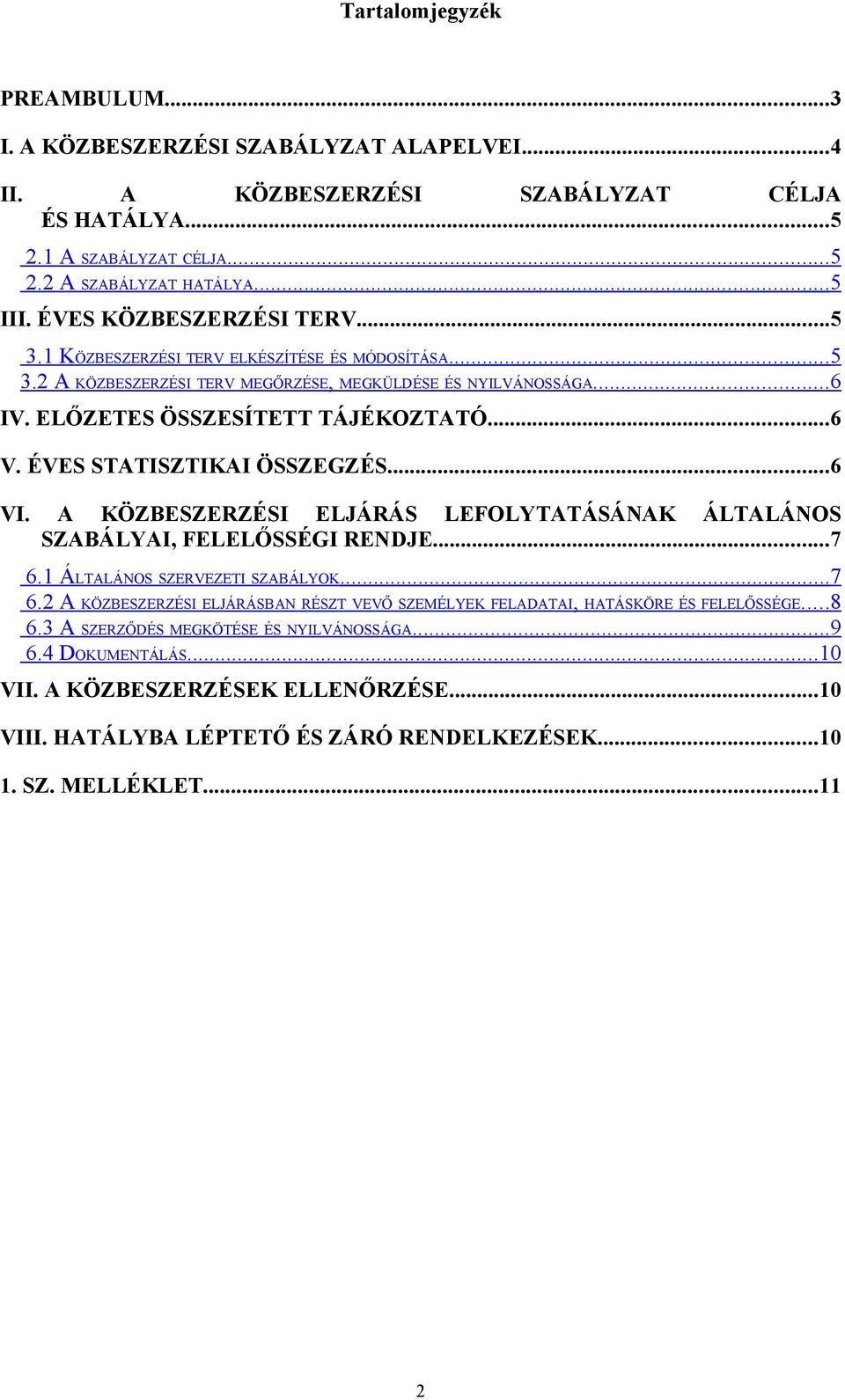 ÉVES STATISZTIKAI ÖSSZEGZÉS...6 VI. A KÖZBESZERZÉSI ELJÁRÁS LEFOLYTATÁSÁNAK ÁLTALÁNOS SZABÁLYAI, FELELŐSSÉGI RENDJE...7 6.1 ÁLTALÁNOS SZERVEZETI SZABÁLYOK... 7 6.