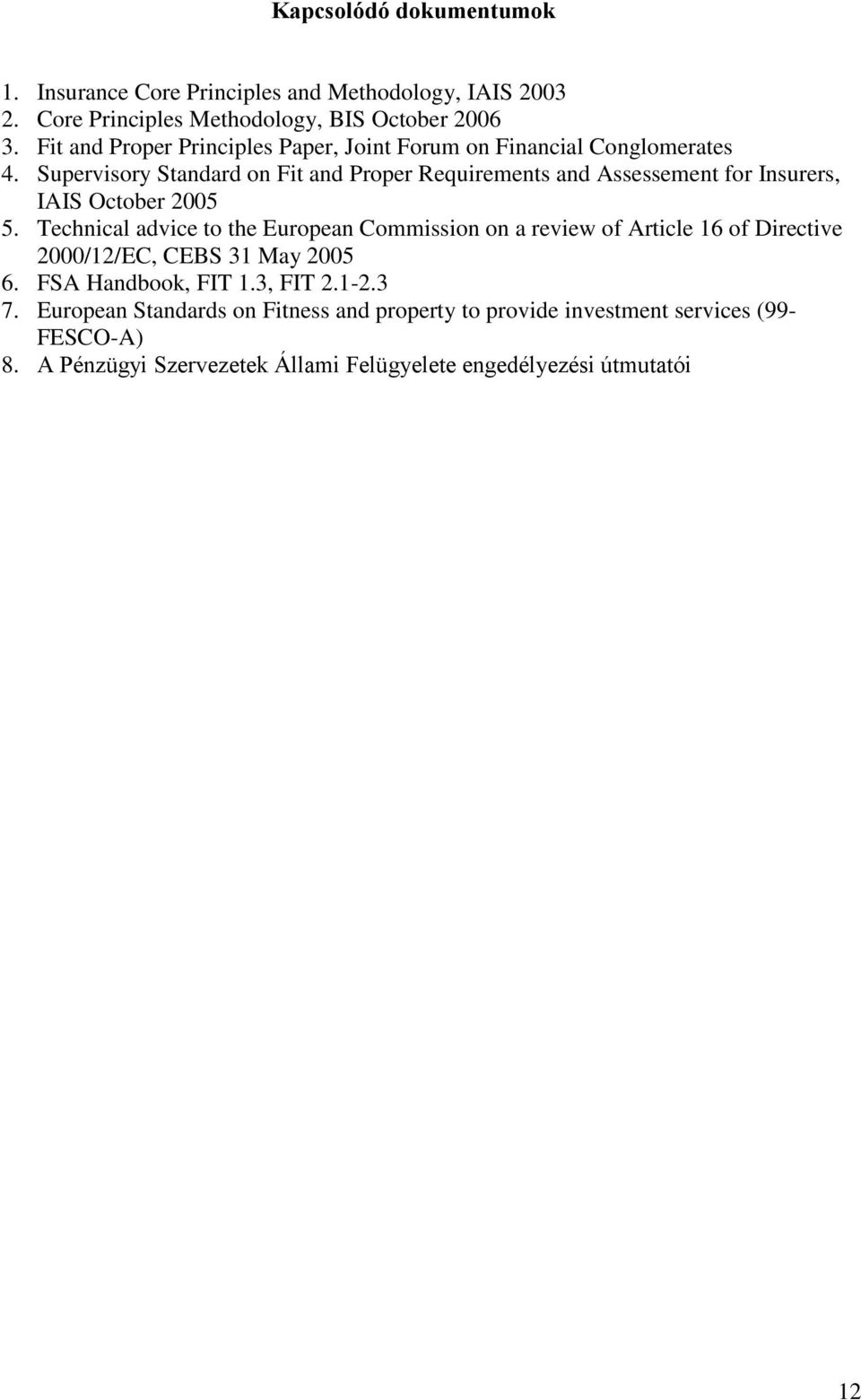 Supervisory Standard on Fit and Proper Requirements and Assessement for Insurers, IAIS October 2005 5.