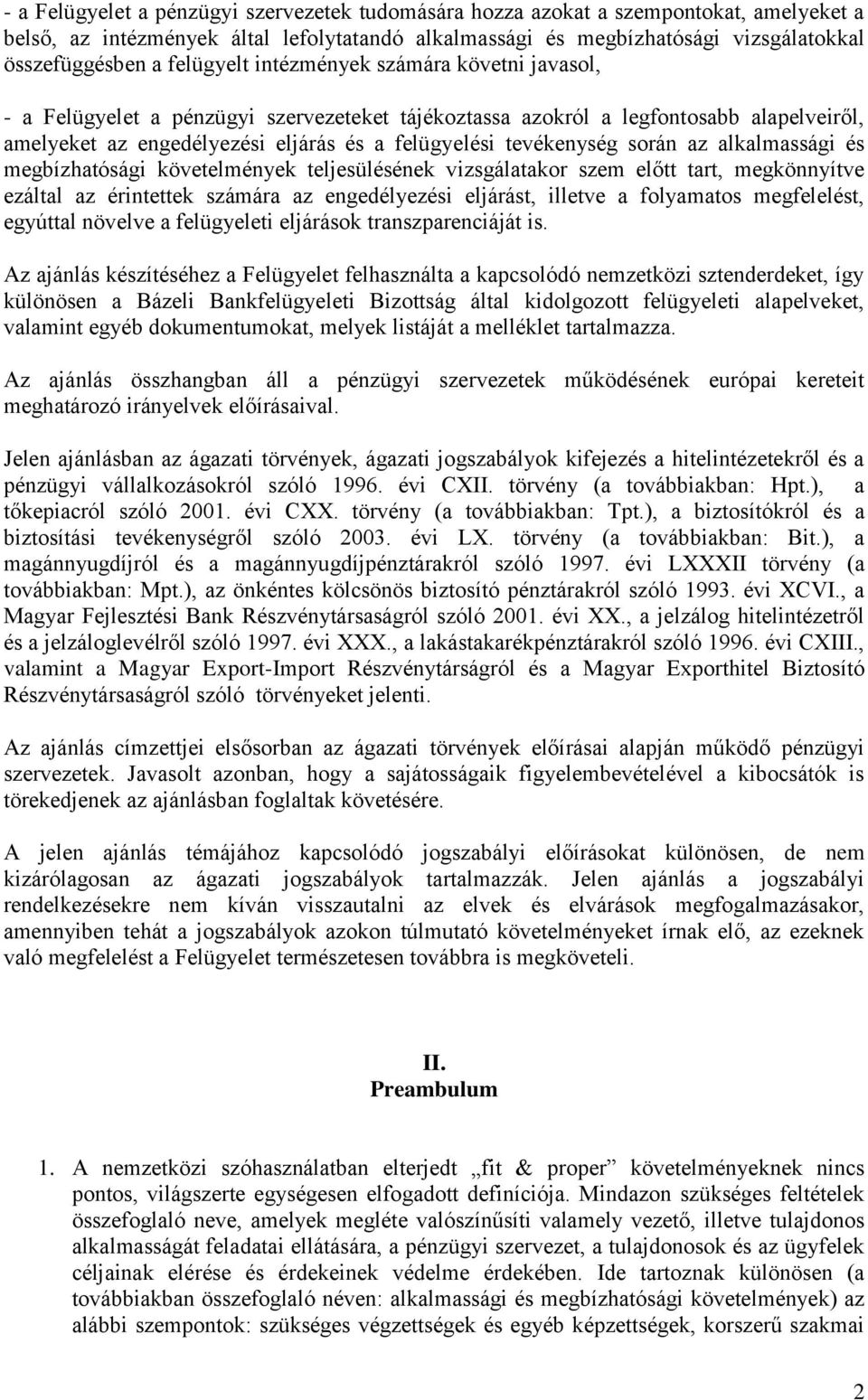 tevékenység során az alkalmassági és megbízhatósági követelmények teljesülésének vizsgálatakor szem előtt tart, megkönnyítve ezáltal az érintettek számára az engedélyezési eljárást, illetve a