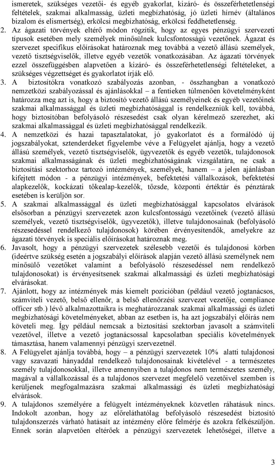 Ágazat és szervezet specifikus előírásokat határoznak meg továbbá a vezető állású személyek, vezető tisztségviselők, illetve egyéb vezetők vonatkozásában.