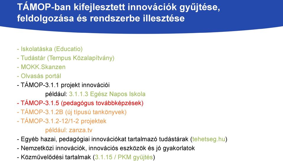 1.2B (új típusú tankönyvek) - TÁMOP-3.1.2-12/1-2 projektek például: zanza.