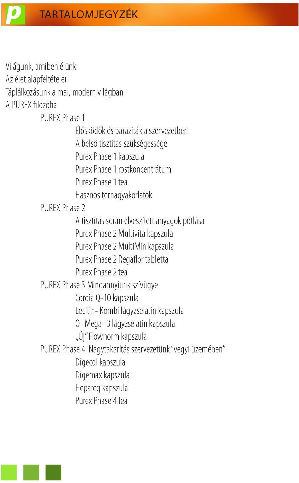 Phase 2 Multivita kapszula Purex Phase 2 MultiMin kapszula Purex Phase 2 Regaflor tabletta Purex Phase 2 tea PUREX Phase 3 Mindannyiunk szívügye Cordia Q-10 kapszula Lecitin- Kombi