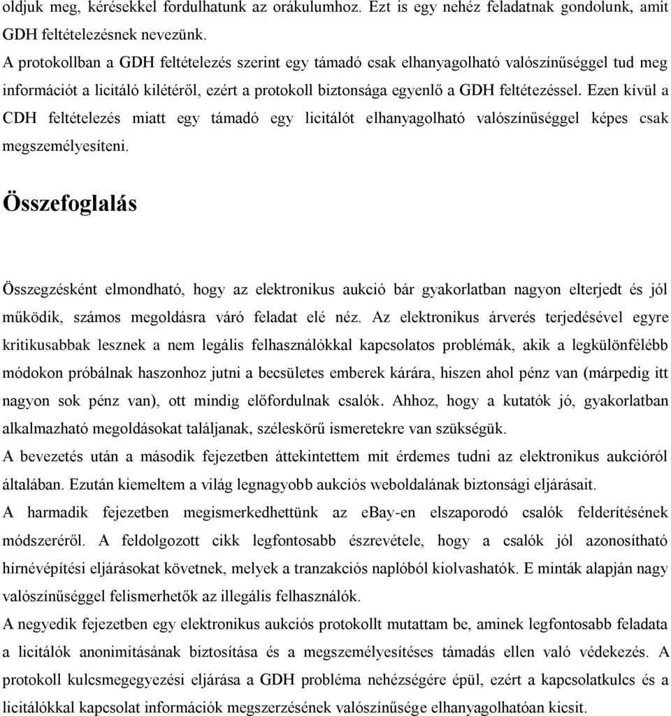 Ezen kívül a CDH feltételezés miatt egy támadó egy licitálót elhanyagolható valószínűséggel képes csak megszemélyesíteni.