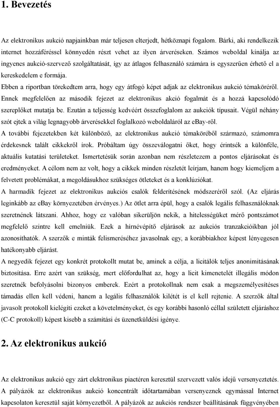 Ebben a riportban törekedtem arra, hogy egy átfogó képet adjak az elektronikus aukció témaköréről.