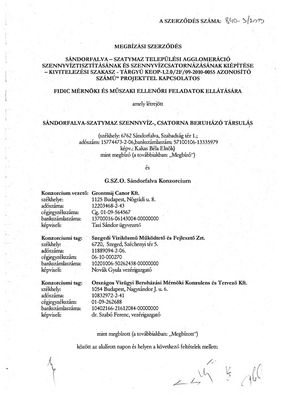 6762 Sándorfalva, Szabadság tér 1.; adószám: 15774473-2-06,bankszámlaszám: 57100106-13335979. képv.: Kakas Béla Elnök) mint megbízó (a továbbiakban: Megbízó ) / es G.SZ.O.