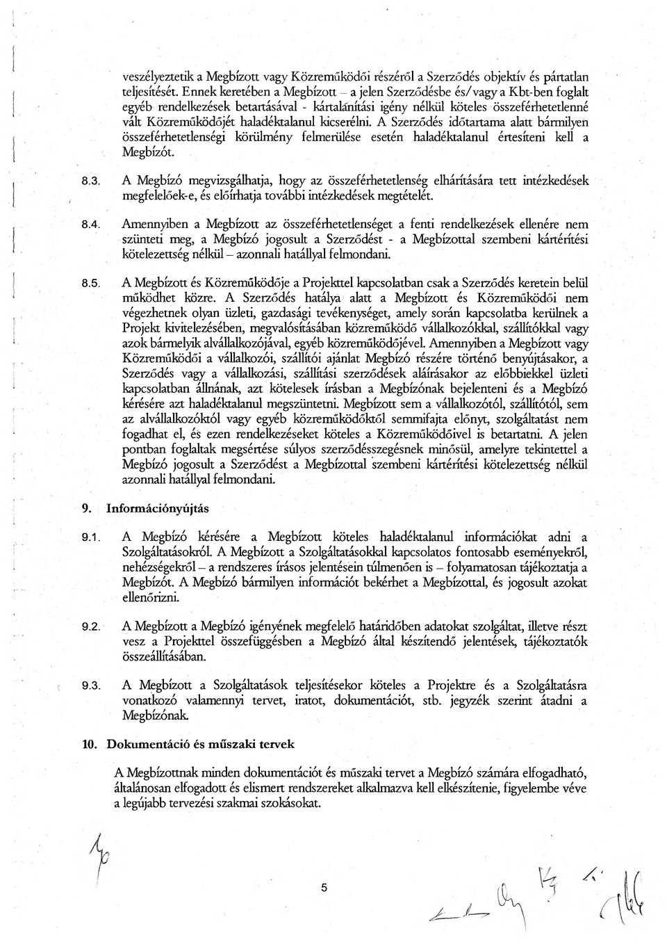 kicserélni. A Szerződés időtartama alatt bármilyen összeférhetetlenségi körülmény felmerülése esetén haladéktalanul értesíteni kell a Megbízót. 8.3. 8.4. 8.5. 9. 9.1. 9.2. 9.3. 10.
