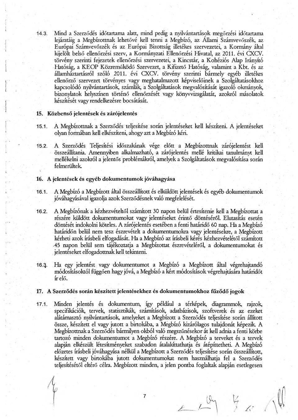 törvény szerinti fejezetek ellenőrzési szervezetei, a Kincstár, a Kohéziós Alap Irányító Hatóság, a KE OP Közreműködő Szervezet, a Kifizető Hatóság, valamint a Kbt. és az államháztartásról szóló 2011.
