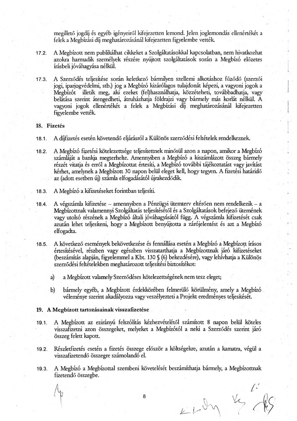 17.3. A Szerződés teljesítése során keletkező bármilyen szellemi alkotáshoz fűződő (szerzői jogi, iparjogvédelmi, stb.