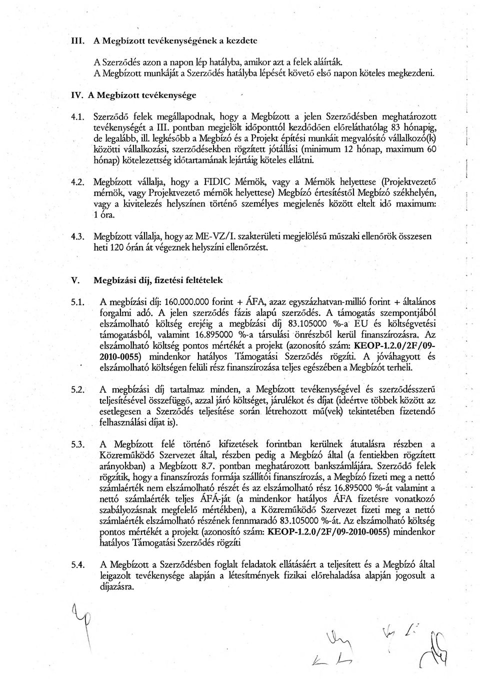 pontban megjelölt időponttól kezdődően előreláthatólag 83 hónapig, de legalább, ill.