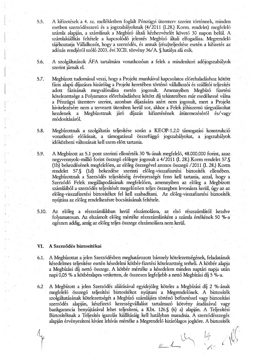 Megrendelő tájékoztatja Vállalkozót, hogy a szerződés, és annak (rész)teljesítése esetén a kifizetés az adózás rendjéről szóló 2003. évi XQI. törvény 36/