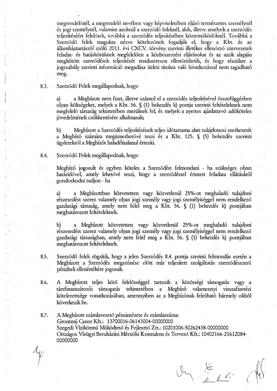 törvény szerinti illetékes ellenőrző szervezetek feladat- és hatáskörüknek megfelelően a közbeszerzési eljárásokat és az azok alapján megkötött szerződések teljesítését rendszeresen ellenőrizhetik,