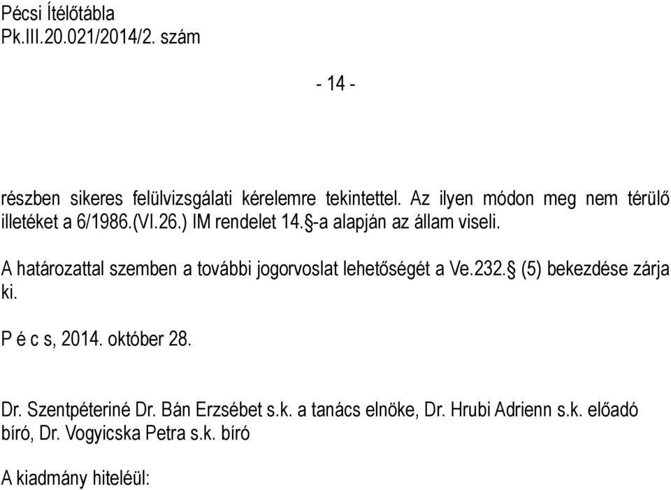 A határozattal szemben a további jogorvoslat lehetőségét a Ve.232. (5) bekezdése zárja ki. P é c s, 2014.