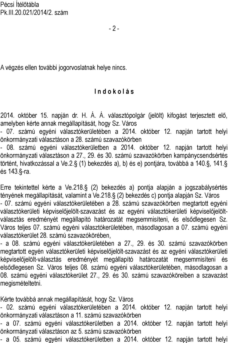 napján tartott helyi önkormányzati választáson a 28. számú szavazókörben - 08. számú egyéni választókerületben a 2014. október 12. napján tartott helyi önkormányzati választáson a 27., 29. és 30.