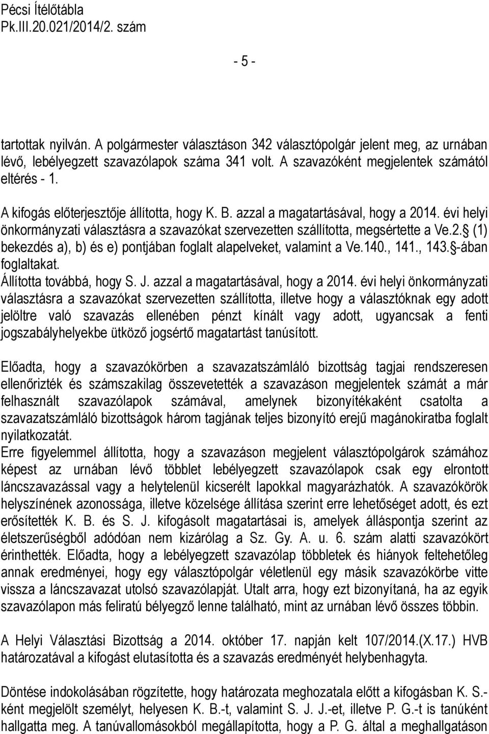 140., 141., 143. -ában foglaltakat. Állította továbbá, hogy S. J. azzal a magatartásával, hogy a 2014.