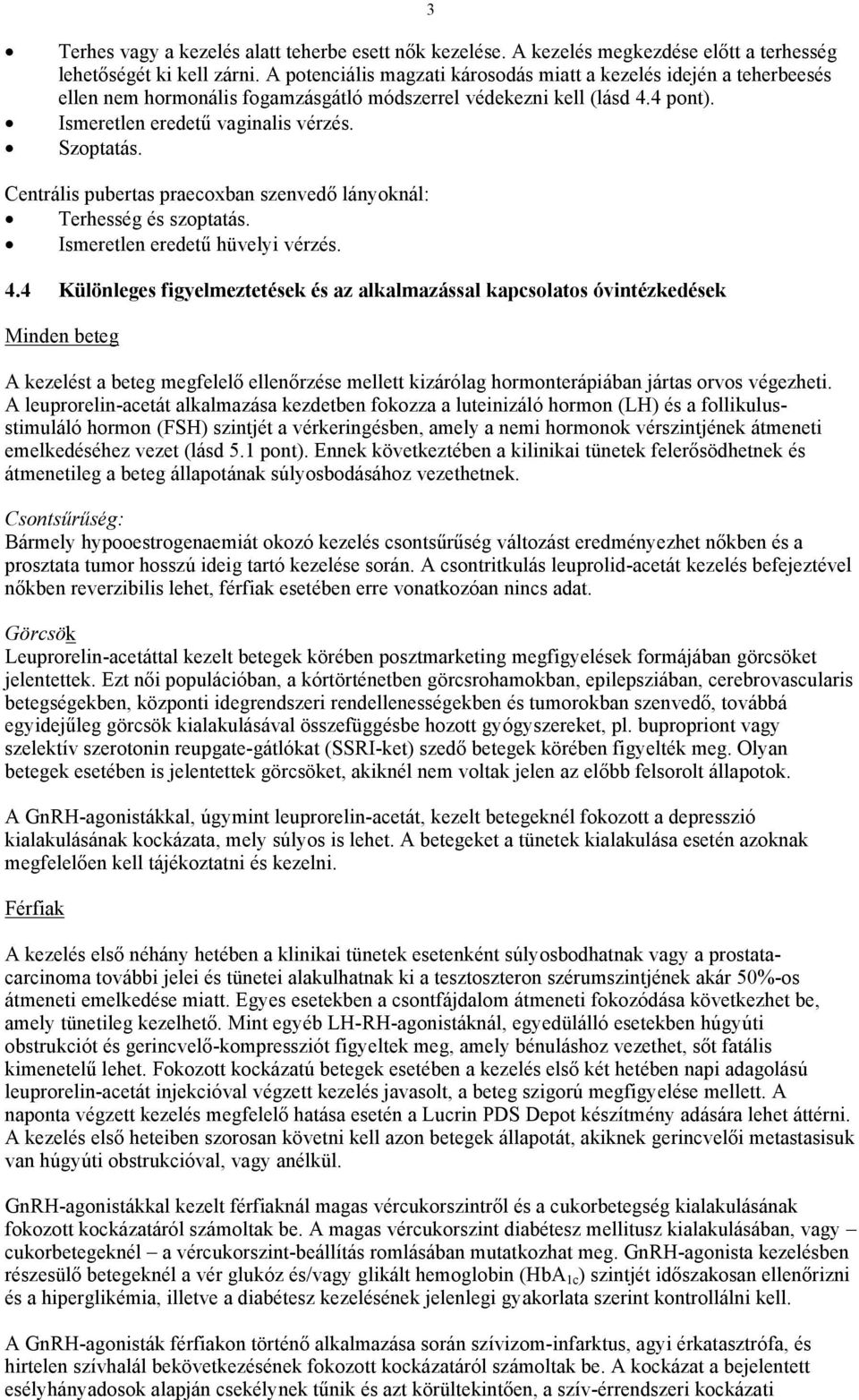 Centrális pubertas praecoxban szenvedő lányoknál: Terhesség és szoptatás. Ismeretlen eredetű hüvelyi vérzés. 4.