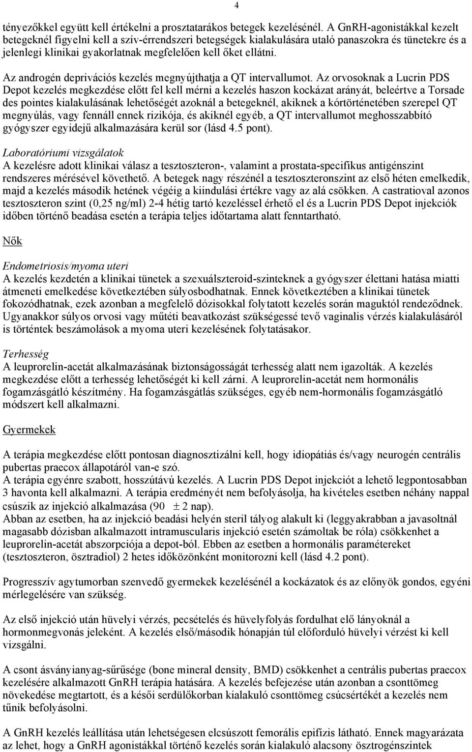 Az androgén deprivációs kezelés megnyújthatja a QT intervallumot.
