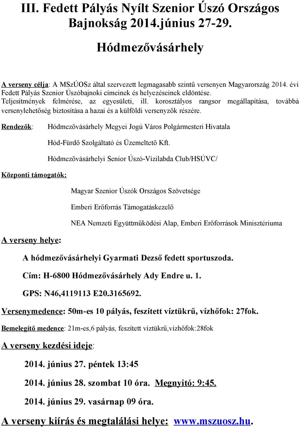 korosztályos rangsor megállapítása, továbbá versenylehetőség biztosítása a hazai és a külföldi versenyzők részére.