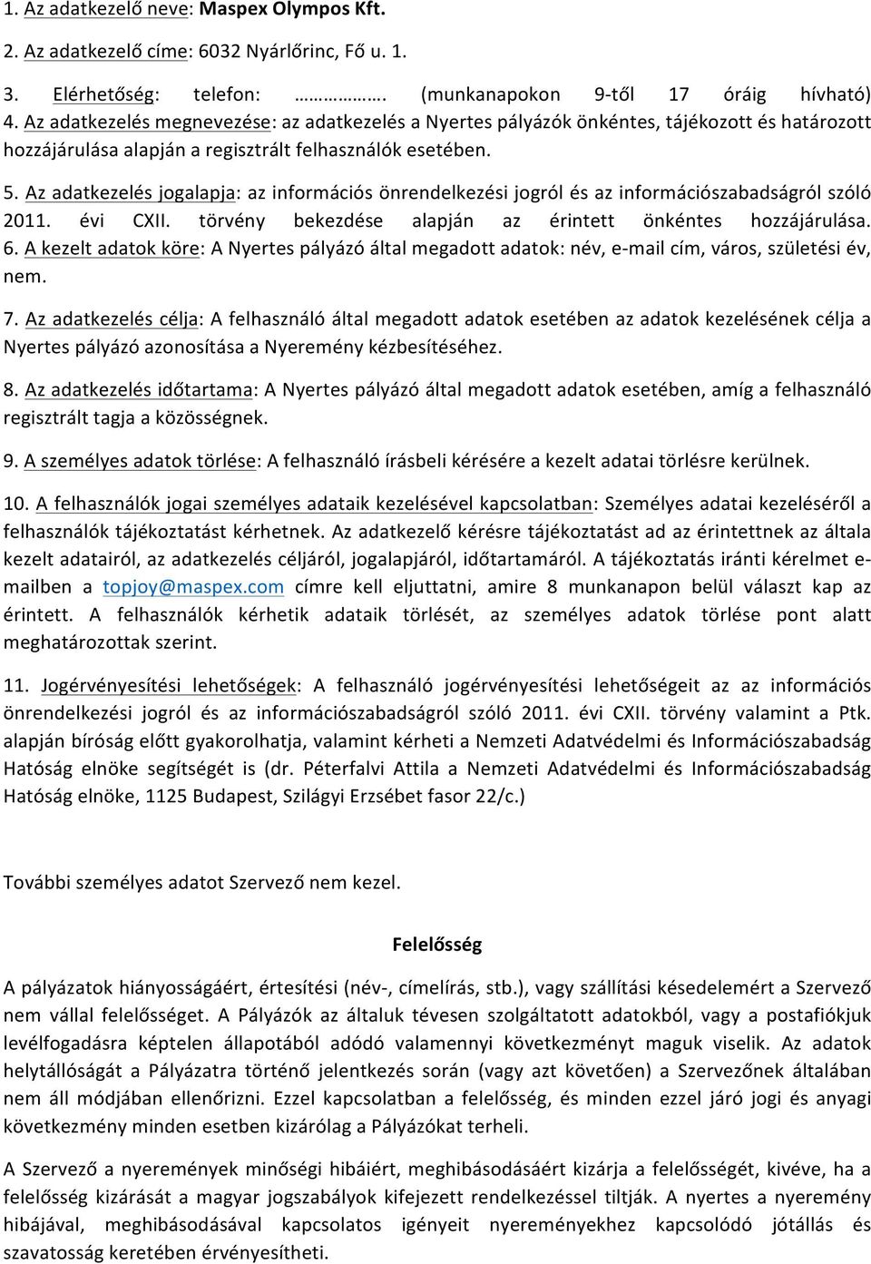 Az adatkezelés jogalapja: az információs önrendelkezési jogról és az információszabadságról szóló 2011. évi CXII. törvény bekezdése alapján az érintett önkéntes hozzájárulása. 6.