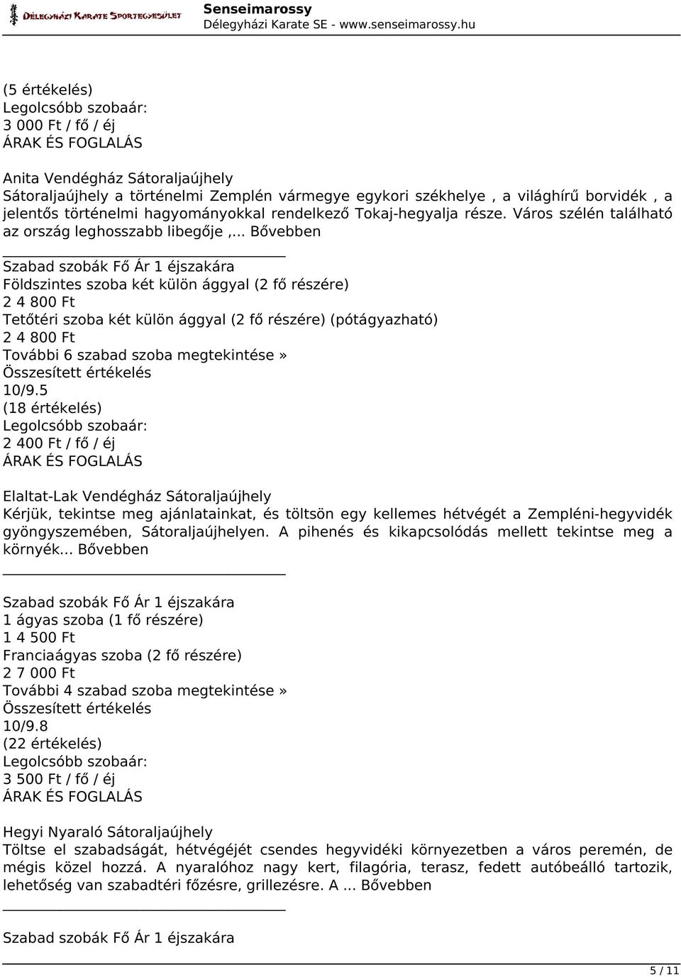 .. Bővebben Földszintes szoba két külön ággyal (2 fő részére) 2 4 800 Ft Tetőtéri szoba két külön ággyal (2 fő részére) (pótágyazható) 2 4 800 Ft További 6 szabad szoba megtekintése» 10/9.