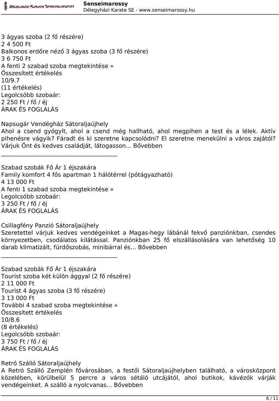 Fáradt és ki szeretne kapcsolódni? El szeretne menekülni a város zajától? Várjuk Önt és kedves családját, látogasson.