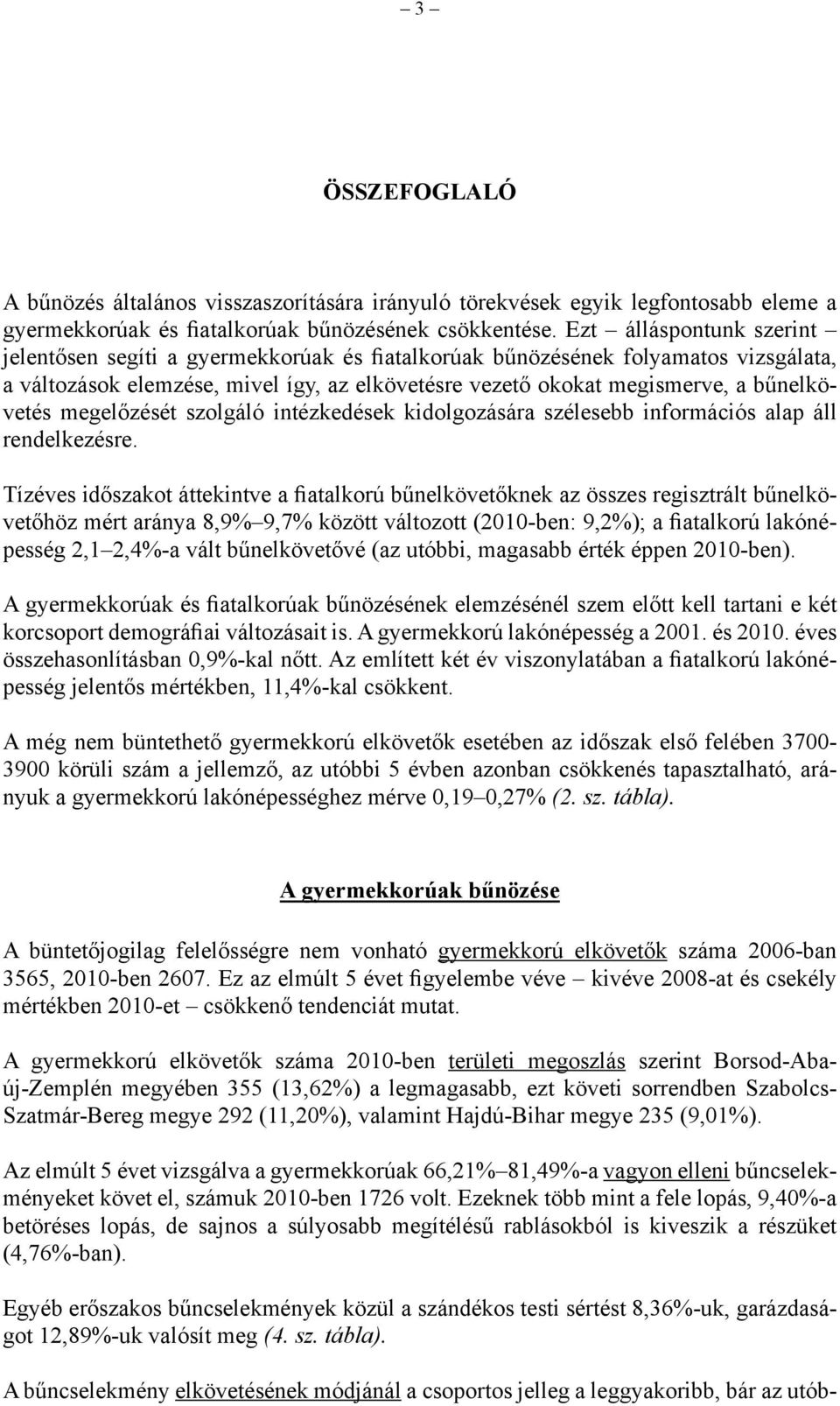 megelőzését szolgáló intézkedések kidolgozására szélesebb információs alap áll rendelkezésre.