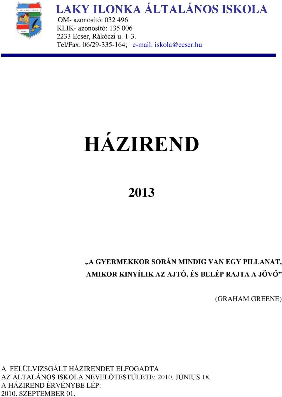 hu HÁZIREND 2013 A GYERMEKKOR SORÁN MINDIG VAN EGY PILLANAT, AMIKOR KINYÍLIK AZ AJTÓ, ÉS BELÉP RAJTA A