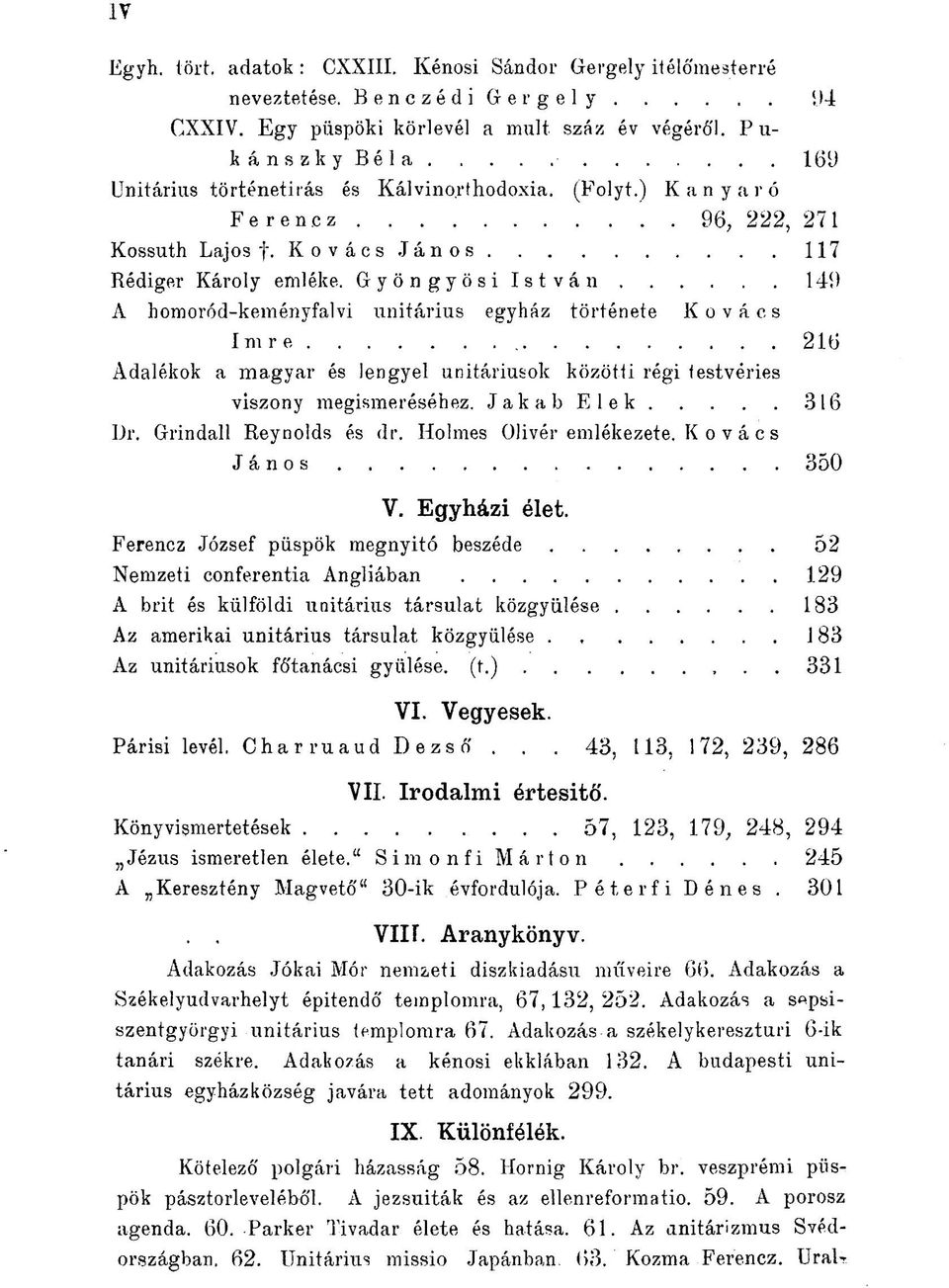 Gyöngyösi istván 149 A homoród-keményfalvi unitárius egyház története Kovács Imre 216 Adalékok a magyar és lengyel unitáriusok közötti régi testvéries viszony megismeréséhez. Jakab Elek 3 16 Dr.