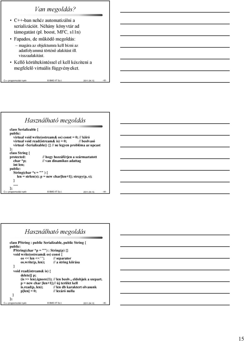 Kellő körültekintéssel el kell készíteni a megfelelő virtuális függvényeket. C++ programozási nyelv BME-IIT Sz.I. 2011.04.12.