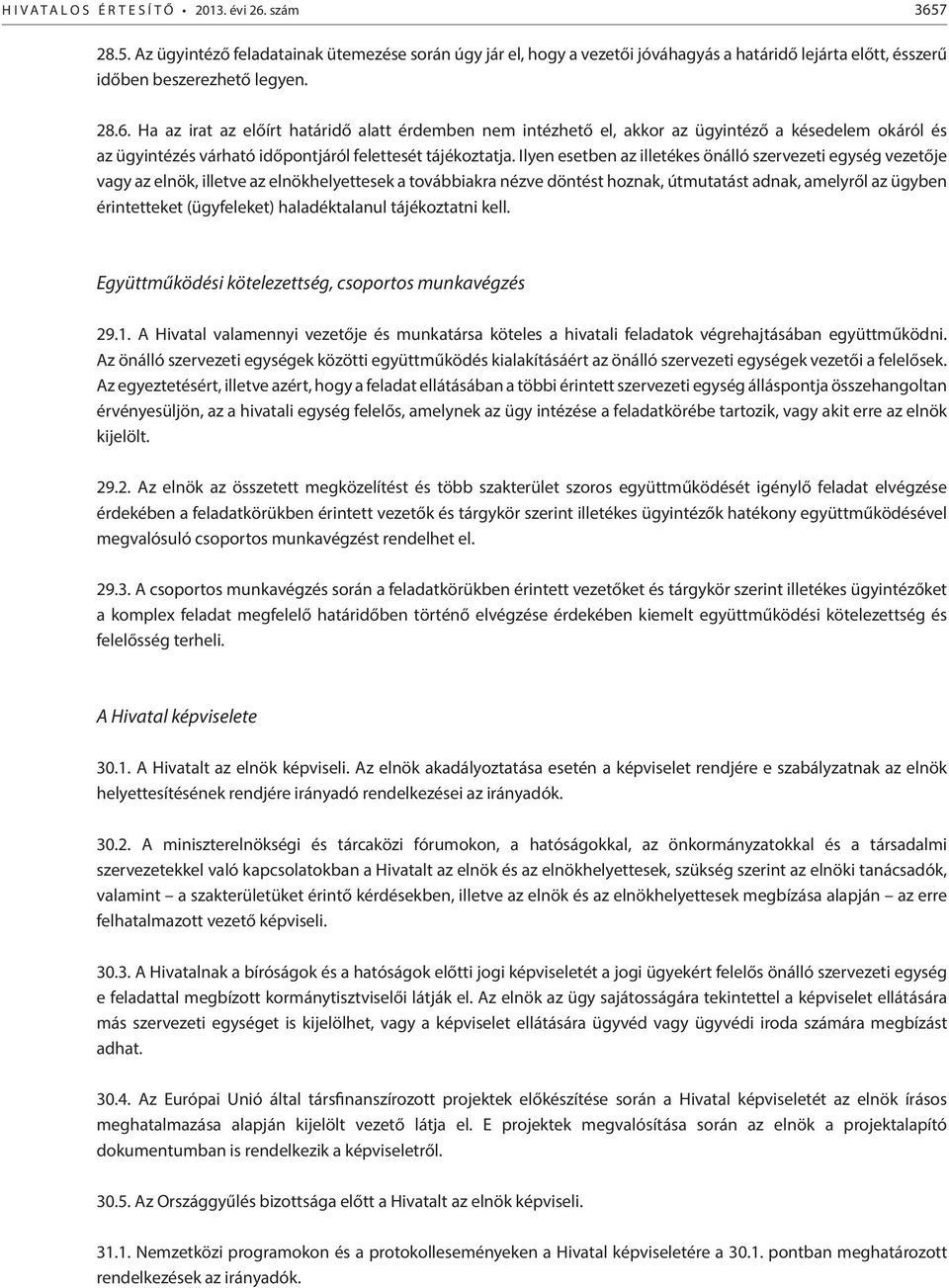 (ügyfeleket) haladéktalanul tájékoztatni kell. Együttműködési kötelezettség, csoportos munkavégzés 29.1.