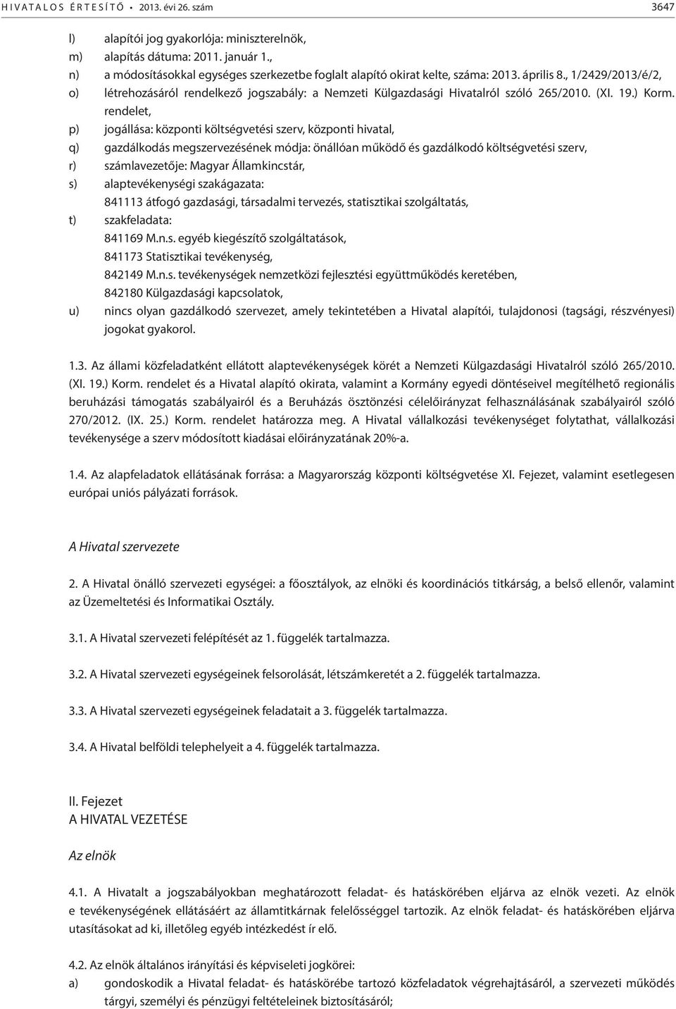 , 1/2429/2013/é/2, o) létrehozásáról rendelkező jogszabály: a Nemzeti Külgazdasági Hivatalról szóló 265/2010. (XI. 19.) Korm.