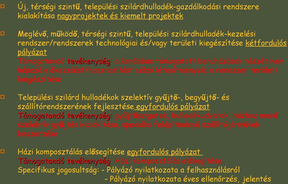 célzó létesítmények; a rendszer területi kiegészítése Települési szilárd hulladékok szelektív gyűjtő-, begyűjtő- és szállítórendszerének fejlesztése egyfordulós pályázat Támogatandó tevékenység: