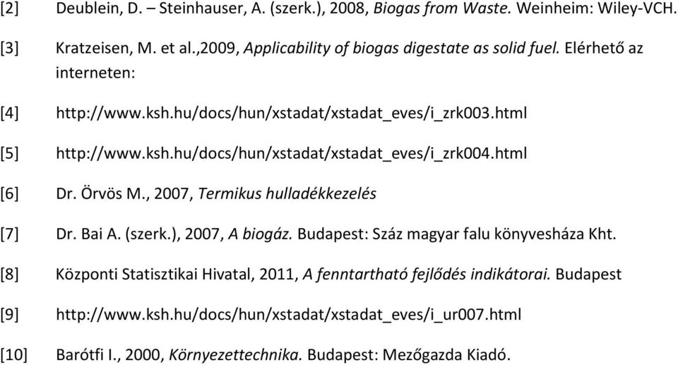 Örvös M., 2007, Termikus hulladékkezelés [7] Dr. Bai A. (szerk.), 2007, A biogáz. Budapest: Száz magyar falu könyvesháza Kht.