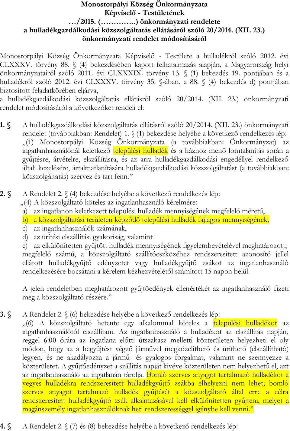 (4) bekezdésében kapott felhatalmazás alapján, a Magyarország helyi önkormányzatairól szóló 2011. évi CLXXXIX. törvény 13. (1) bekezdés 19. pontjában és a hulladékról szóló 2012. évi CLXXXV.