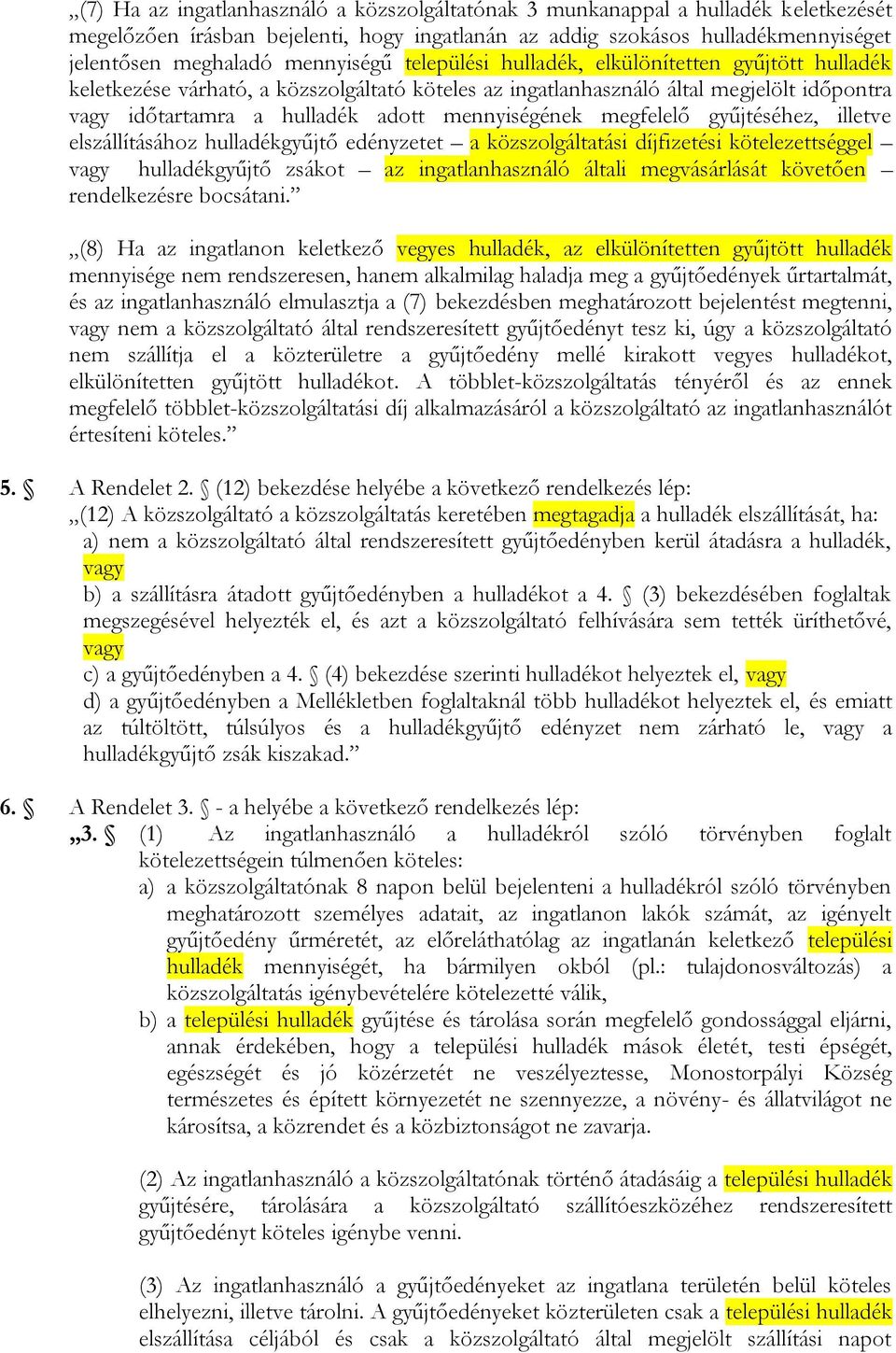 mennyiségének megfelelő gyűjtéséhez, illetve elszállításához hulladékgyűjtő et a közszolgáltatási díjfizetési kötelezettséggel vagy hulladékgyűjtő zsákot az ingatlanhasználó általi megvásárlását
