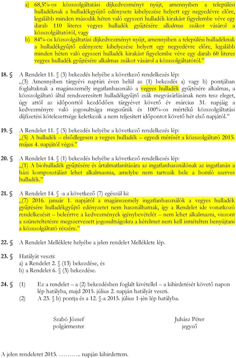 települési hulladéknak a hulladékgyűjtő e kihelyezése helyett egy negyedévre előre, legalább minden héten való egyszeri hulladék kirakást figyelembe véve egy darab 60 literes vegyes hulladék