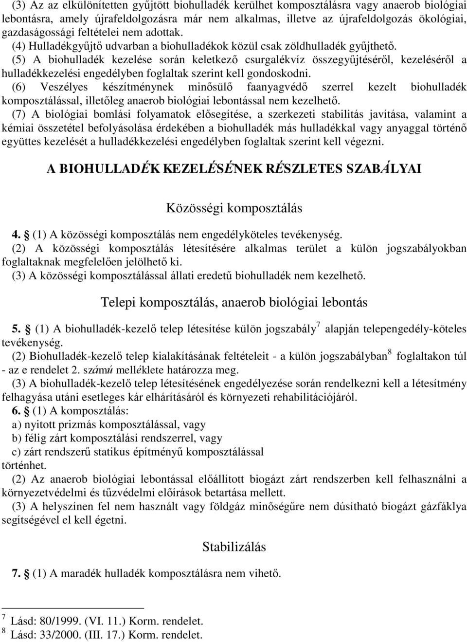 (5) A biohulladék kezelése során keletkező csurgalékvíz összegyűjtéséről, kezeléséről a hulladékkezelési engedélyben foglaltak szerint kell gondoskodni.