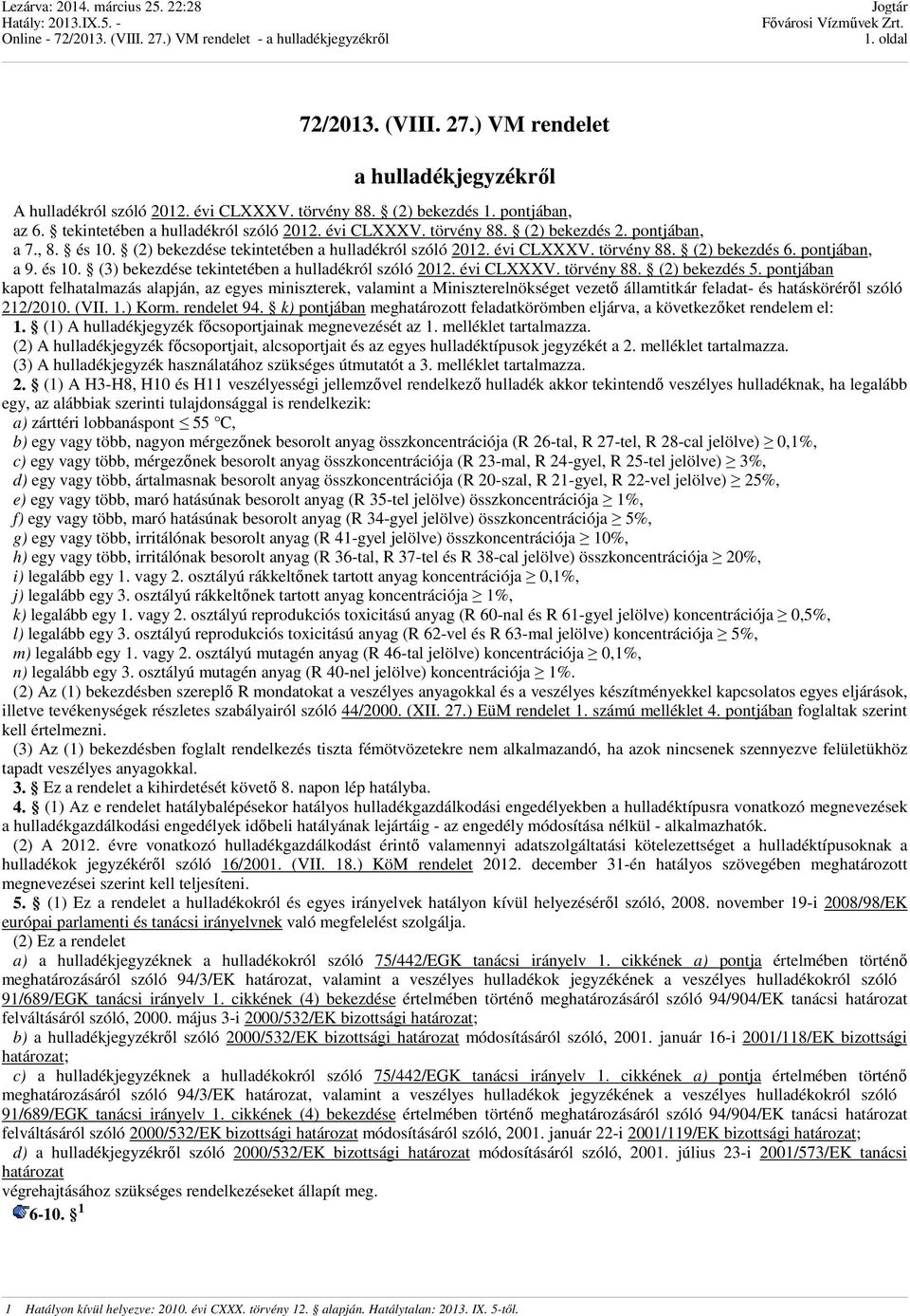 évi CLXXXV. törvény 88. (2) bekezdés 5. pontjában kapott felhatalmazás alapján, az egyes miniszterek, valamint a Miniszterelnökséget vezető államtitkár feladat- és hatásköréről szóló 212/2010. (VII.