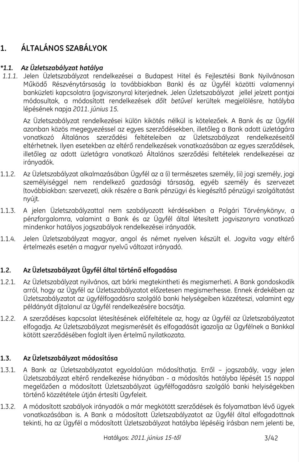 Jelen Üzletszabályzat jellel jelzett pontjai módosultak, a módosított rendelkezések dœlt betıvel kerültek megjelölésre, hatályba lépésének napja 2011. június 15.