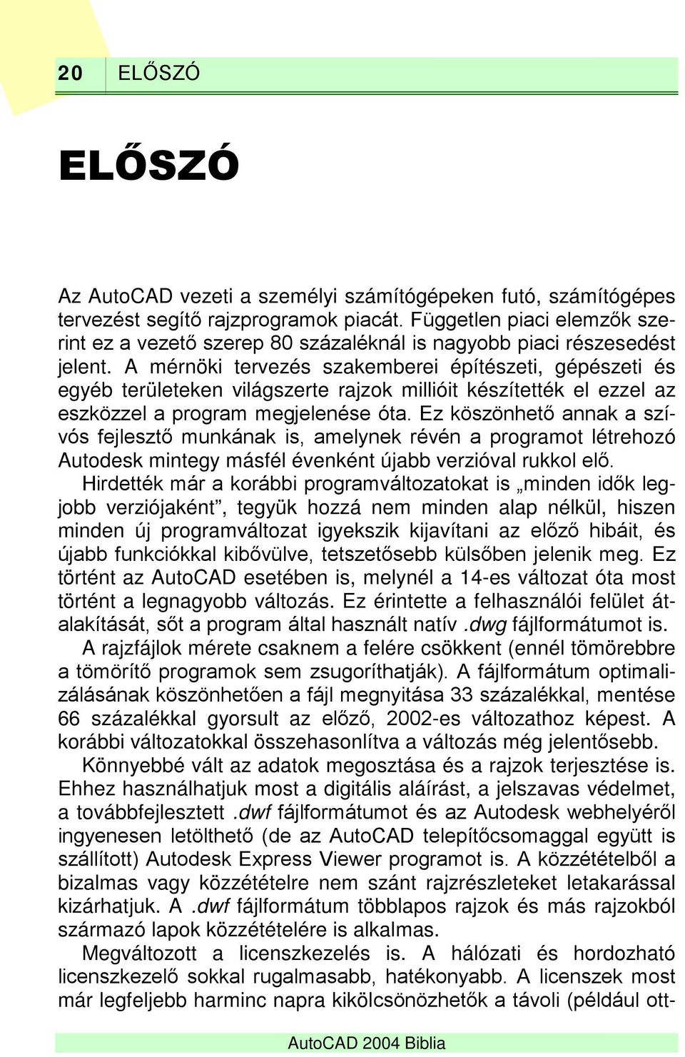 A mérnöki tervezés szakemberei építészeti, gépészeti és egyéb területeken világszerte rajzok millióit készítették el ezzel az eszközzel a program megjelenése óta.