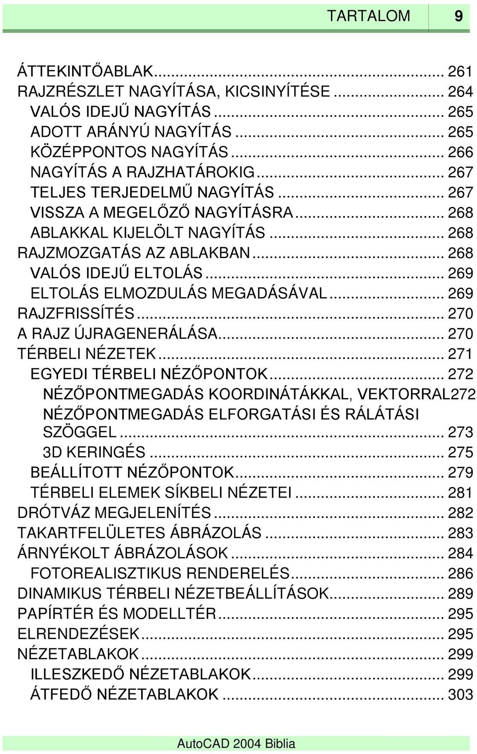 .. 269 RAJZFRISSÍTÉS... 270 A RAJZ ÚJRAGENERÁLÁSA... 270 TÉRBELI NÉZETEK... 271 EGYEDI TÉRBELI NÉZŐPONTOK.