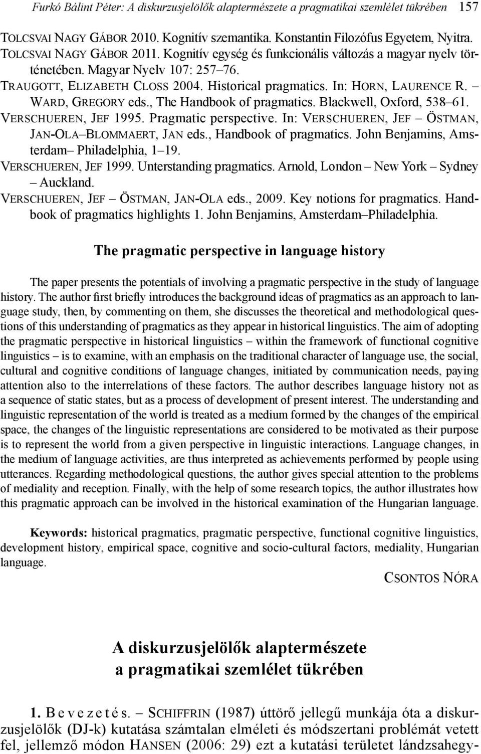 Ward, Gregory eds., The Handbook of pragmatics. Blackwell, Oxford, 538 61. Verschueren, Jef 1995. Pragmatic perspective. In: Verschueren, Jef Östman, Jan-Ola Blommaert, Jan eds.