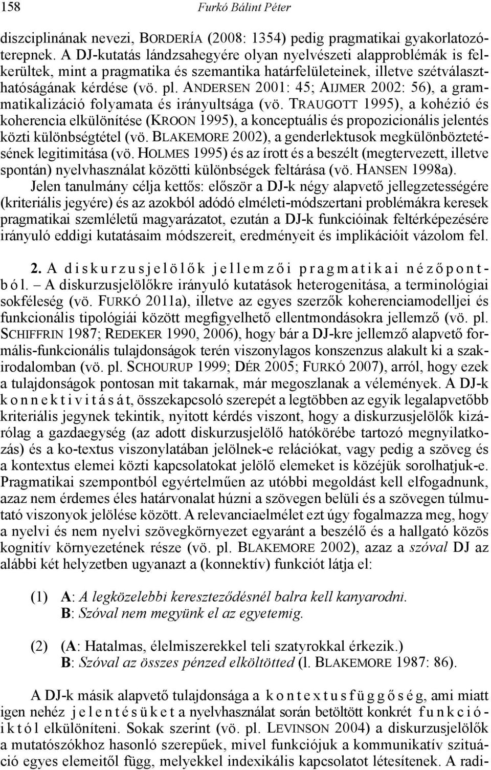 Andersen 2001: 45; Aijmer 2002: 56), a gramma tikalizáció folyamata és irányultsága (vö.