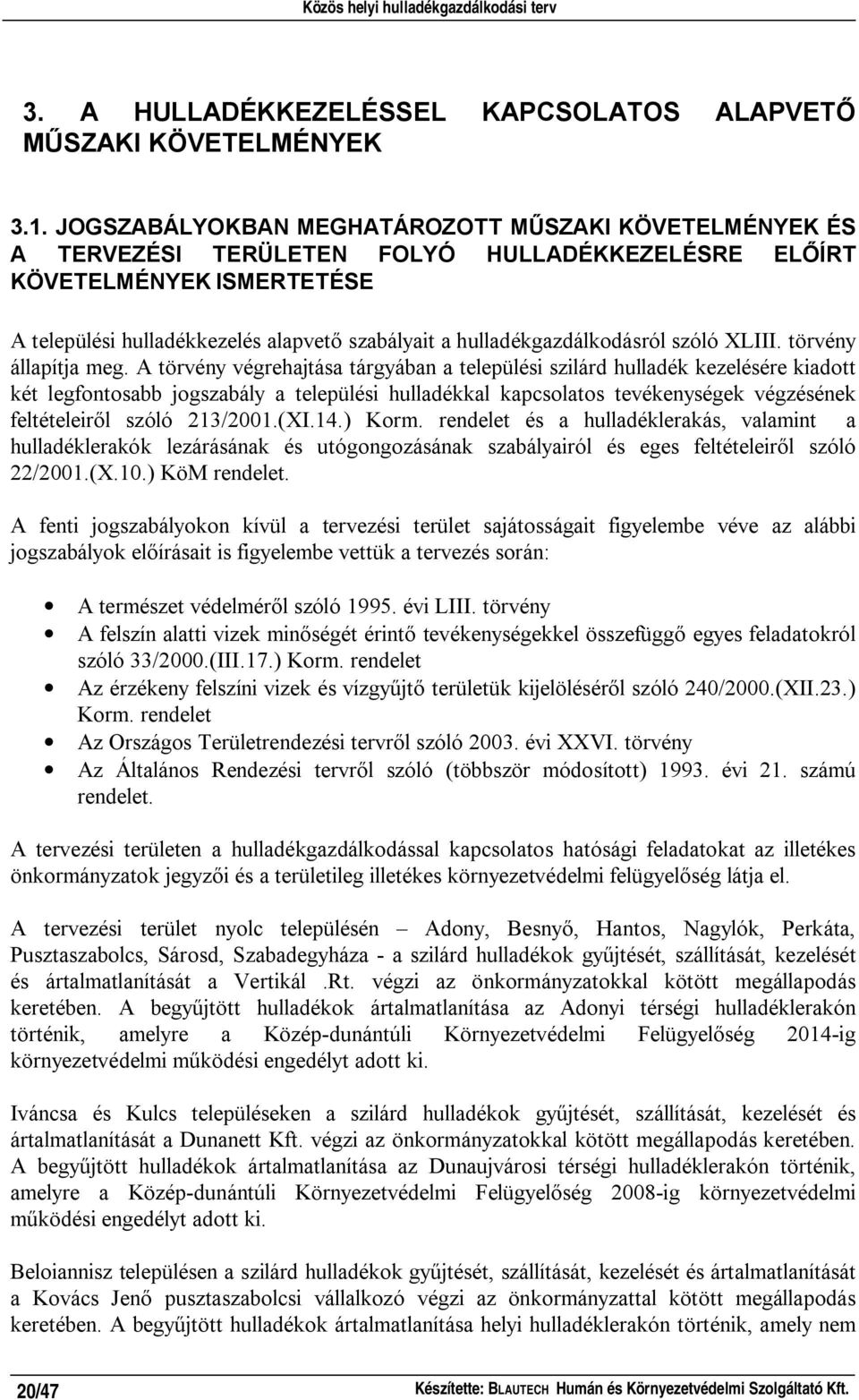 hulladékgazdálkodásról szóló XLIII. törvény állapítja meg.