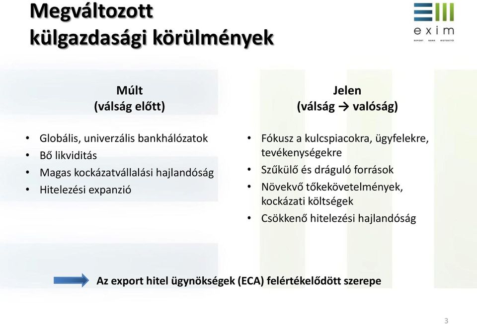 Fókusz a kulcspiacokra, ügyfelekre, tevékenységekre Szűkülő és dráguló források Növekvő