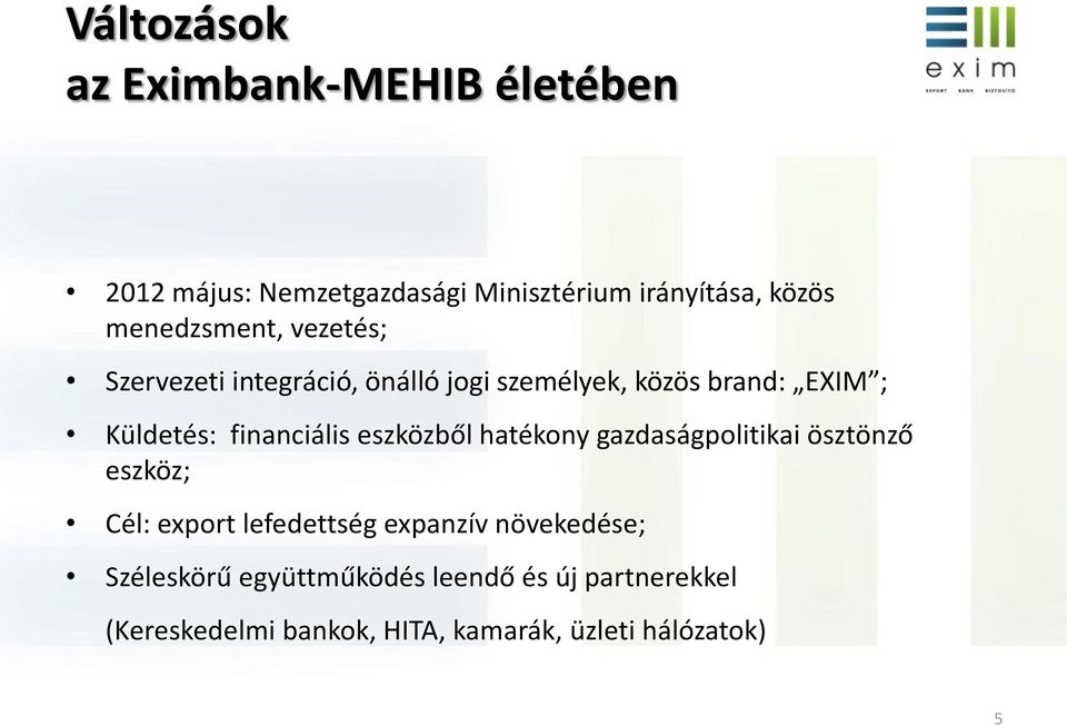 financiális eszközből hatékony gazdaságpolitikai ösztönző eszköz; Cél: export lefedettség expanzív